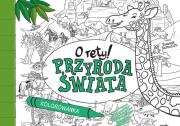 O rety! Przyroda świata. Kolorowanka. Autor: Samojlik Tomasz. Dadada.pl Okładka książki O rety! Przyroda świata. Kolorowanka
