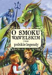 Okładka książki O smoku wawelskim i inne polskie legendy
