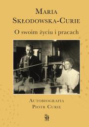 Okładka książki O swoim życiu i pracach. Autobiografia. Piotr Curie