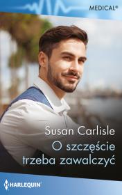 O szczęście trzeba zawalczyć Medical. Autor: Carlisle Susan. Dadada.pl Okładka książki O szczęście trzeba zawalczyć Medical