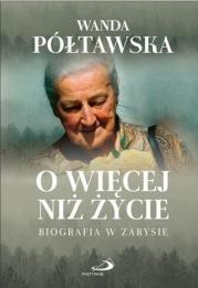 O więcej niż życie. Autor: Wanda Półtawska. Dadada.pl Okładka książki O więcej niż życie