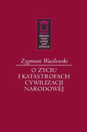 O życiu i katastrofach cywilizacji narodowej. Autor: Wasilewski Zygmunt. Dadada.pl Okładka książki O życiu i katastrofach cywilizacji narodowej