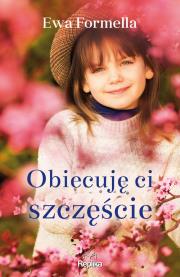 Obiecuję ci szczęście. Autor: Formella Ewa. Dadada.pl Okładka książki Obiecuję ci szczęście