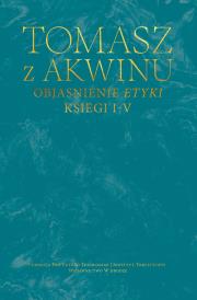 Objaśnienie Etyki. Księgi I-V. Autor: Tomasz z Akwinu. Dadada.pl Okładka książki Objaśnienie Etyki. Księgi I-V