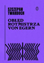 Obłęd rotmistrza von Egern. Autor: Szczepan Twardoch. Dadada.pl Okładka książki Obłęd rotmistrza von Egern