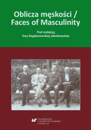 Oblicza męskości / Faces of Masculinity. Autor: red. Ewa Bogdanowska-Jakubowska. Dadada.pl Okładka książki Oblicza męskości / Faces of Masculinity