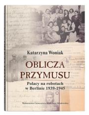 Okładka książki Oblicza przymusu. Polacy na robotach w Berlinie