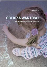 Oblicza wartości - ujęcie pedagogiczno-filozof.. Autor: Anna Breś. Dadada.pl Okładka książki Oblicza wartości - ujęcie pedagogiczno-filozof.