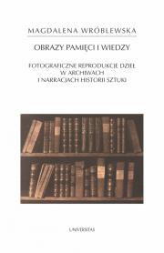 Okładka książki Obraz pamięci i wiedzy. Fotograficzne reprodukcje dzieł w archiwach i narracjach historii sztuki