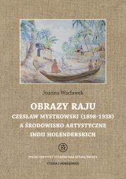 Okładka książki Obrazy raju. Czesław Mystkowski (1898-1938) a środowisko artystyczne Indii Holenderskich. Studia i Monografie