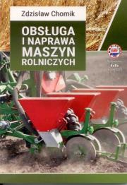 Obsługa i naprawa maszyn rolniczych. Autor: Zdzisław Chomik. Dadada.pl Okładka książki Obsługa i naprawa maszyn rolniczych