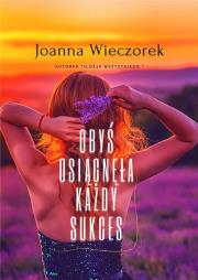 Obyś osiągnęła każdy sukces. Autor: Joanna Ewa Wieczorek. Dadada.pl Okładka książki Obyś osiągnęła każdy sukces