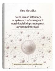 Okładka książki Ocena jakości informacji w systemach informacyjnych uczelni polskich przez pryzmat atrybutów informa