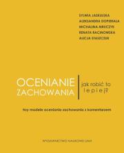Ocenianie zachowania Jak robić to lepiej? Trzy modele oceniania zachowania z komentarzem. Autor: Jaskulska Sylwia, Dopierała Aleksandra, Mruczyk Michalina, Racinowska Renata, Staszczuk Alicja. Dadada.pl Okładka książki Ocenianie zachowania Jak robić to lepiej? Trzy modele oceniania zachowania z komentarzem