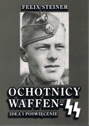 Ochotnicy Waffen - SS Idea i poświęcenie. Autor: Steiner Felix. Dadada.pl Okładka książki Ochotnicy Waffen - SS Idea i poświęcenie