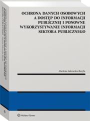 Okładka książki Ochrona danych osobowych a dostęp do informacji publicznej i ponowne wykorzystywanie informacji sektora publicznego