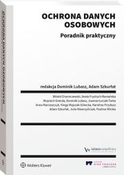 Ochrona danych osobowych. Poradnik praktyczny. Autor: Dominik Lubasz, Chomiczewski Witold, Joanna Łuczak-Tarka, Adam Szkurłat, Kinga Majczak-Górecka, Nowak Anna, Aneta Frydrych, Karolina Przybysz, Julia Wawrzyńczak, Paulina Wirska. Dadada.pl Okładka książki Ochrona danych osobowych. Poradnik praktyczny