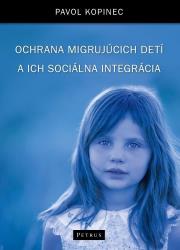 Ochrona dzieci migrantów i ich integracja społ.. Autor: Pavol Kopinec. Dadada.pl Okładka książki Ochrona dzieci migrantów i ich integracja społ.