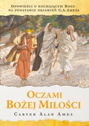 Oczami Bożej miłości wyd. 2. Autor: Ames Carver Alan. Dadada.pl Okładka książki Oczami Bożej miłości wyd. 2