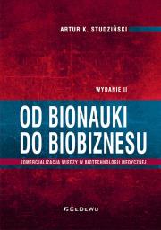 Od bionauki do biobiznesu. Komercjalizacja wiedzy w biotechnologii medycznej (wyd. II). Autor: Artur K. Studziński. Dadada.pl Okładka książki Od bionauki do biobiznesu. Komercjalizacja wiedzy w biotechnologii medycznej (wyd. II)