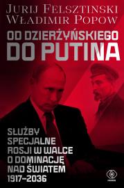 Od Dzierżyńskiego do Putina. Autor: Jurij Felsztinski, Władimir Popow, Romuald Bogusz. Dadada.pl Okładka książki Od Dzierżyńskiego do Putina