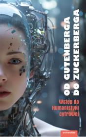 Od Gutenberga do Zuckerberga Wstęp do Humanistyki cyfrowej. Autor: Pawłowski Adam. Dadada.pl Okładka książki Od Gutenberga do Zuckerberga Wstęp do Humanistyki cyfrowej