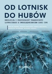 Od lotnisk do hubów - ewolucja i przyszłość transportu lotniczego z uwzględnieniem idei CPK. Autor: Maciej Banik, Adrian Machaty, Karol Macheta, Mateusz Woźniak, Monika Ziółko. Dadada.pl Okładka książki Od lotnisk do hubów - ewolucja i przyszłość transportu lotniczego z uwzględnieniem idei CPK