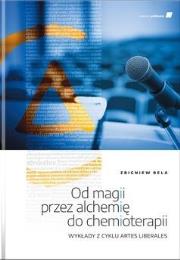 Od magii przez alchemię do chemioterapii. Autor: Bela Zbigniew. Dadada.pl Okładka książki Od magii przez alchemię do chemioterapii
