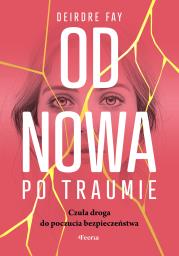 Okładka książki Od nowa po traumie. Czuła droga do poczucia bezpieczeństwa