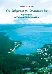 Od Sulejowa po Smardzewice. Opowieść o Zalewie Sulejowskim. Autor: Andrzej Kobalczyk. Dadada.pl Okładka książki Od Sulejowa po Smardzewice. Opowieść o Zalewie Sulejowskim