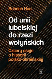 Od unii lubelskiej do rzezi wołyńskich. Autor: Hud Bohdan. Dadada.pl Okładka książki Od unii lubelskiej do rzezi wołyńskich