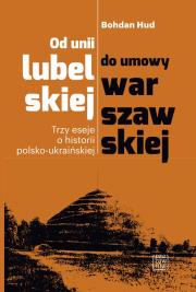 Od unii lubelskiej do umowy warszawskiej. Autor: Hud Bohdan. Dadada.pl Okładka książki Od unii lubelskiej do umowy warszawskiej