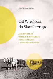 Okładka książki Od Wiertowa do Skoniecznego „Chłopski los” według kronikarzy, pamiętnikarzy i dokumentalistów