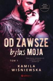 Od zawsze byłaś moja. Tom 1. Autor: Kamila Wiśniewska. Dadada.pl Okładka książki Od zawsze byłaś moja. Tom 1