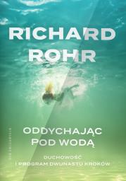 Oddychając pod wodą. Duchowość i Program Dwunastu Kroków. Autor: Richard Rohr. Dadada.pl Okładka książki Oddychając pod wodą. Duchowość i Program Dwunastu Kroków