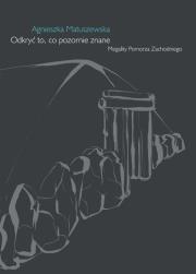 Odkryć to, co pozornie znane. Megality Pomorza Zachodniego. Autor: Matuszewska Agnieszka. Dadada.pl Okładka książki Odkryć to, co pozornie znane. Megality Pomorza Zachodniego