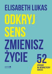 Odkryj sens, zmienisz życie. Autor: Elisabeth Lukas. Dadada.pl Okładka książki Odkryj sens, zmienisz życie