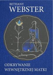 Odkrywanie wewnętrznej matki. Autor: Bethany Webster. Dadada.pl Okładka książki Odkrywanie wewnętrznej matki