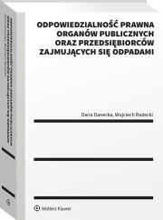 Okładka książki Odpowiedzialność prawna organów publicznych oraz przedsiębiorców zajmujących się odpadami