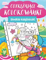 Odprężające kolorowanki. Słodkie księżniczki. Autor: Opracowanie zbiorowe. Dadada.pl Okładka książki Odprężające kolorowanki. Słodkie księżniczki