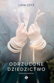 Odrzucone dziedzictwo. Autor: Czyż Lidia. Dadada.pl Okładka książki Odrzucone dziedzictwo