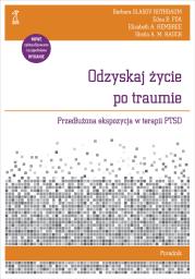 Okładka książki Odzyskaj życie po traumie. Przedłużona ekspozycja w terapii PTSD. Poradnik