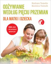 Odżywianie według Pięciu Przemian dla matki i dziecka. Autor: Barbara Temelie, Beatrice Trebuth. Dadada.pl Okładka książki Odżywianie według Pięciu Przemian dla matki i dziecka
