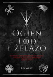 Okładka książki Ogień, lód i żelazo. Historia intryg i wojen, która zainspirowała Grę o tron