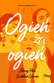 Ogień za ogień. Zemsta. Tom 2. Autor: Jenny Han, Siobhan Vivian. Dadada.pl Okładka książki Ogień za ogień. Zemsta. Tom 2