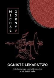 Okładka książki Ogniste lekarstwo. Historia czarnego prochu..