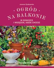 Ogród na balkonie, w doniczce i wszędzie, gdzie chcesz. Autor: Joanna Żytkowska. Dadada.pl Okładka książki Ogród na balkonie, w doniczce i wszędzie, gdzie chcesz