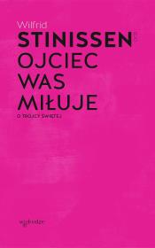 Ojciec was miłuje. O Trójcy Świętej. Autor: Stinissen Wilfrid. Dadada.pl Okładka książki Ojciec was miłuje. O Trójcy Świętej
