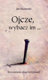 Okładka książki Ojcze, wybacz im...