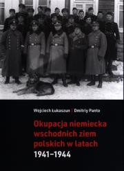 Okupacja niemiecka wschodnich ziem polskich. Autor: Łukaszun Wojciech. Dadada.pl Okładka książki Okupacja niemiecka wschodnich ziem polskich